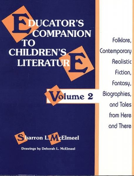  Educator's Companion to Children's Literature: Folklore, Contemporary Realistic Fiction, Fantasy, Biographies, and Tales from Here and...