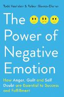 Power of Negative Emotion, The: How Anger, Guilt, and Self Doubt are Essential to Success and...