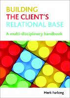 Building the Client's Relational Base: A Multidisciplinary Handbook