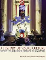 History of Visual Culture, A: Western Civilization from the 18th to the 21st Century