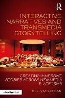 Interactive Narratives and Transmedia Storytelling: Creating Immersive Stories Across New Media Platforms (ePub eBook)