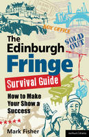 The Edinburgh Fringe Survival Guide: How to Make Your Show A Success (PDF eBook)