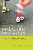 Survival Guide for Newly Qualified Social Workers, Second Edition, The: Hitting the Ground Running