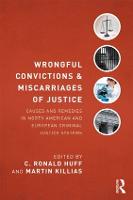  Wrongful Convictions and Miscarriages of Justice: Causes and Remedies in North American and European Criminal Justice...