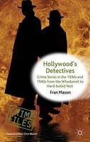  Hollywood's Detectives: Crime Series in the 1930s and 1940s from the Whodunnit to Hard-boiled Noir (ePub...