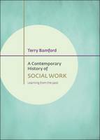 Contemporary History of Social Work, A: Learning from the Past