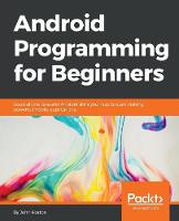 Android Programming for Beginners: Learn all the Java and Android skills you need to start making powerful mobile applications (ePub eBook)