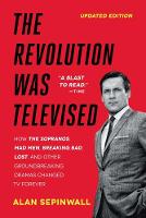  Revolution Was Televised, The: How The Sopranos, Mad Men, Breaking Bad, Lost, and Other Groundbreaking Dramas...