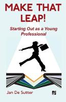 Make That Leap!: Starting Out as a Young Professional