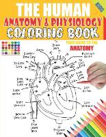  Human Anatomy and Physiology Coloring Book, The: 50+ illustrations in an Activity coloring book for kids...