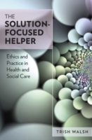 The Solution-Focused Helper: Ethics and Practice in Health and Social Care (PDF eBook)
